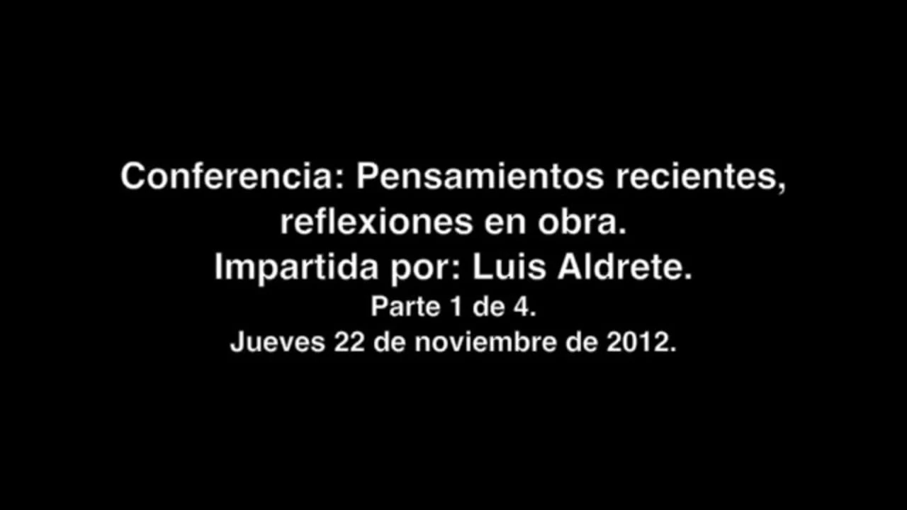 Conferencia: Pensamientos recientes, reflexiones en obra de Luis Aldrete